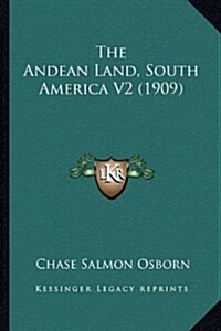The Andean Land, South America V2 (1909) (Hardcover)