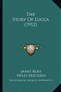 The Story of Lucca (1912) (Hardcover)