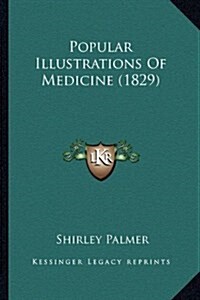 Popular Illustrations of Medicine (1829) (Hardcover)