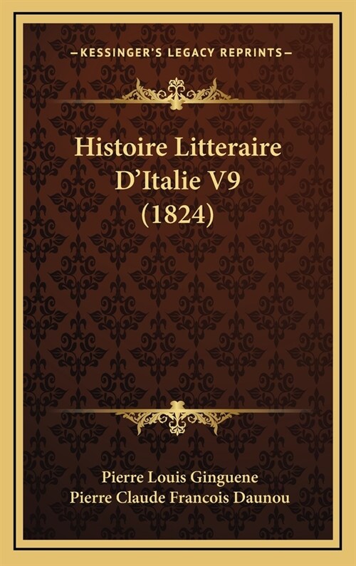 Histoire Litteraire DItalie V9 (1824) (Hardcover)