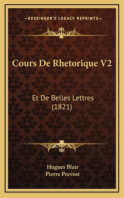 Cours de Rhetorique V2: Et de Belles Lettres (1821) (Hardcover)