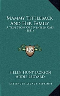 Mammy Tittleback and Her Family: A True Story of Seventeen Cats (1881) (Hardcover)