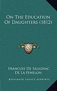 On the Education of Daughters (1812) (Hardcover)