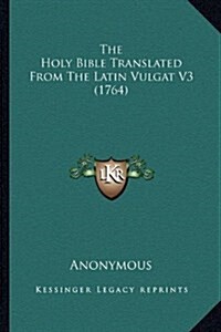 The Holy Bible Translated from the Latin Vulgat V3 (1764) (Hardcover)