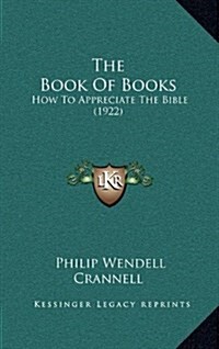 The Book of Books: How to Appreciate the Bible (1922) (Hardcover)