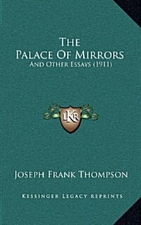 The Palace of Mirrors: And Other Essays (1911) (Hardcover)