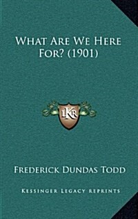 What Are We Here For? (1901) (Hardcover)