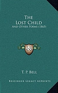 The Lost Child: And Other Poems (1865) (Hardcover)