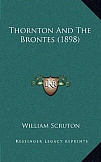 Thornton and the Brontes (1898) (Hardcover)