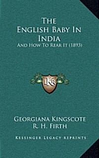 The English Baby in India: And How to Rear It (1893) (Hardcover)