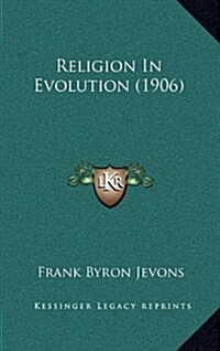 Religion in Evolution (1906) (Hardcover)