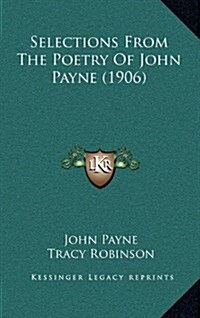 Selections from the Poetry of John Payne (1906) (Hardcover)