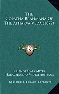 The Gopatha Brahmana of the Atharva Veda (1872) (Hardcover)