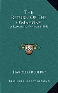 The Return of the OMahony: A Romantic Fantasy (1893) (Hardcover)