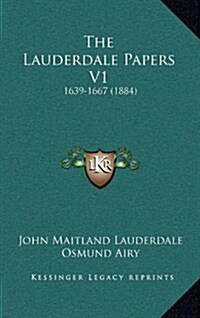 The Lauderdale Papers V1: 1639-1667 (1884) (Hardcover)