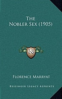 The Nobler Sex (1905) (Hardcover)