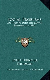 Social Problems: An Inquiry Into the Law of Influences (1878) (Hardcover)