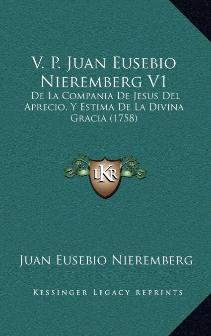 V. P. Juan Eusebio Nieremberg V1: de La Compania de Jesus del Aprecio, y Estima de La Divina Gracia (1758) (Hardcover)