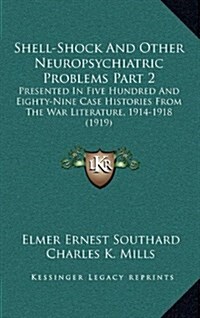 Shell-Shock and Other Neuropsychiatric Problems Part 2: Presented in Five Hundred and Eighty-Nine Case Histories from the War Literature, 1914-1918 (1 (Hardcover)