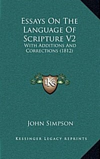 Essays on the Language of Scripture V2: With Additions and Corrections (1812) (Hardcover)