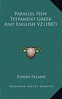 Parallel New Testament Greek and English V2 (1887) (Hardcover)