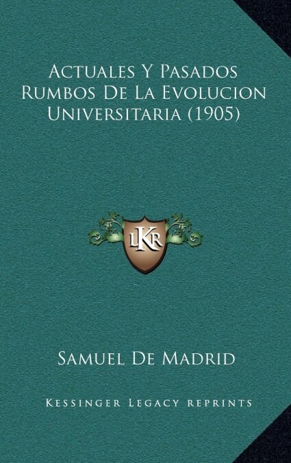 Actuales y Pasados Rumbos de La Evolucion Universitaria (1905) (Hardcover)