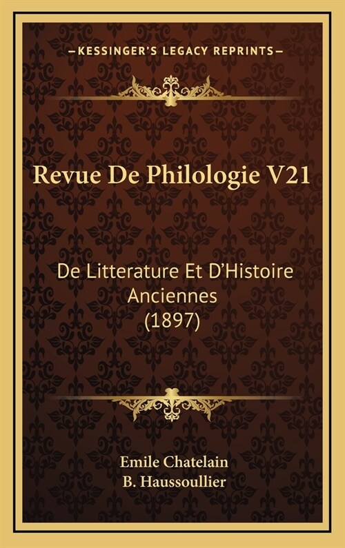 Revue de Philologie V21: de Litterature Et DHistoire Anciennes (1897) (Hardcover)