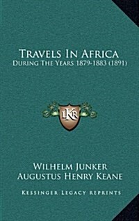 Travels in Africa: During the Years 1879-1883 (1891) (Hardcover)