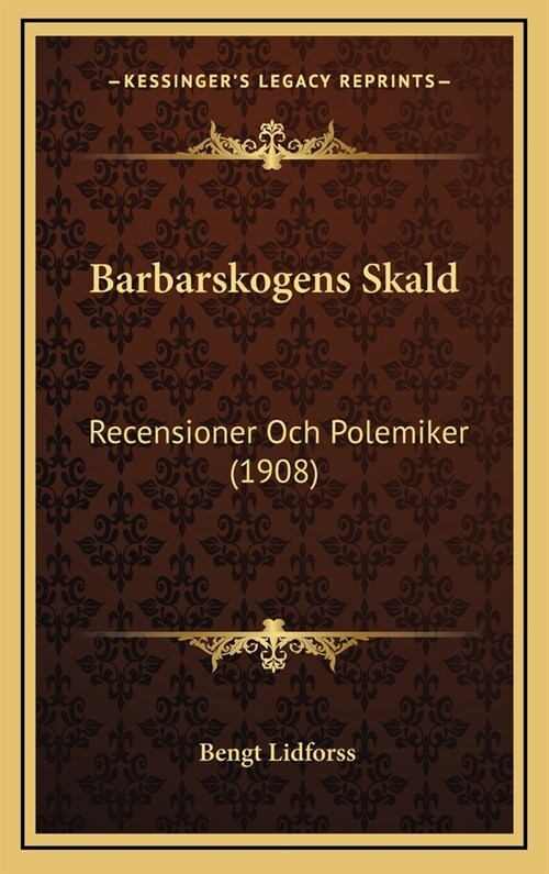 Barbarskogens Skald: Recensioner Och Polemiker (1908) (Hardcover)
