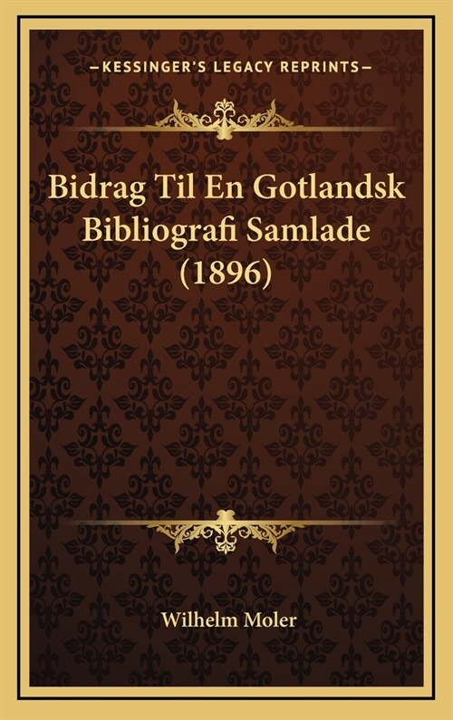 Bidrag Til En Gotlandsk Bibliografi Samlade (1896) (Hardcover)
