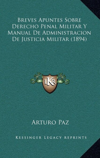 Breves Apuntes Sobre Derecho Penal Militar y Manual de Administracion de Justicia Militar (1894) (Hardcover)