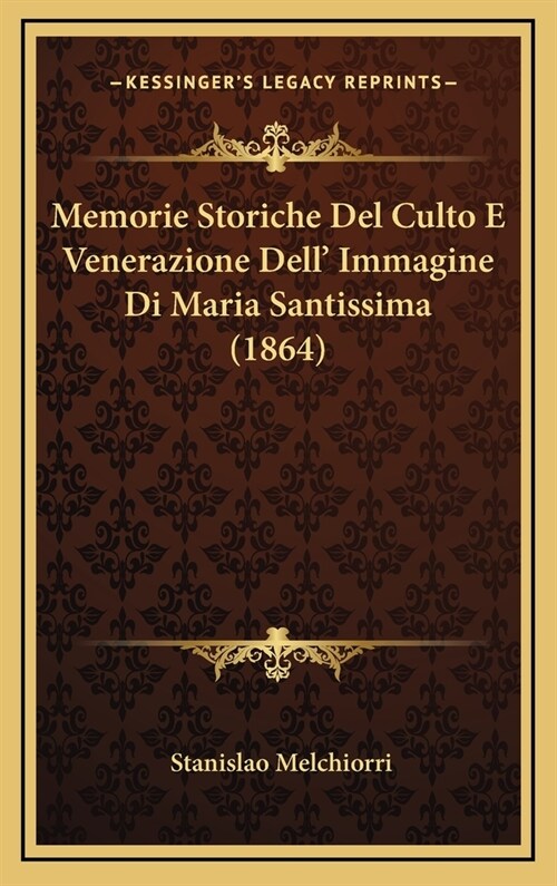 Memorie Storiche del Culto E Venerazione Dell Immagine Di Maria Santissima (1864) (Hardcover)