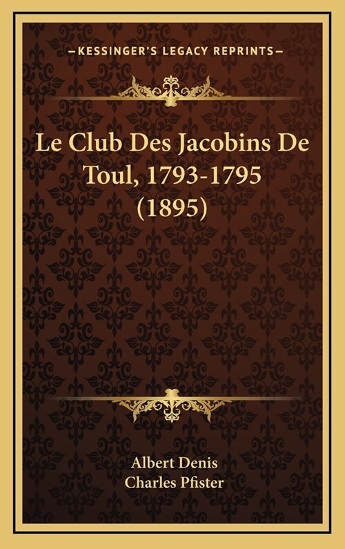Le Club Des Jacobins de Toul, 1793-1795 (1895) (Hardcover)