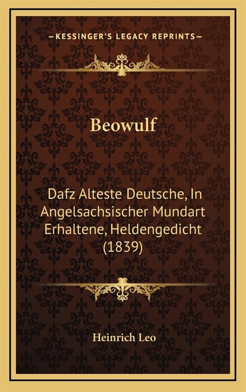 Beowulf: Dafz Alteste Deutsche, in Angelsachsischer Mundart Erhaltene, Heldengedicht (1839) (Hardcover)