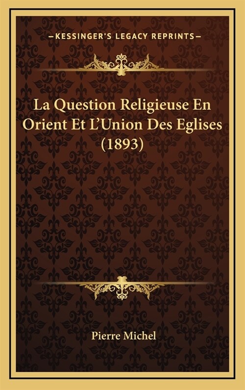 La Question Religieuse En Orient Et LUnion Des Eglises (1893) (Hardcover)