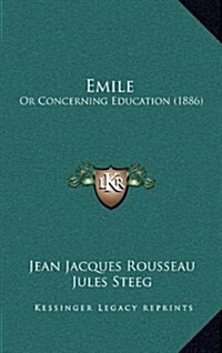 Emile: Or Concerning Education (1886) (Hardcover)