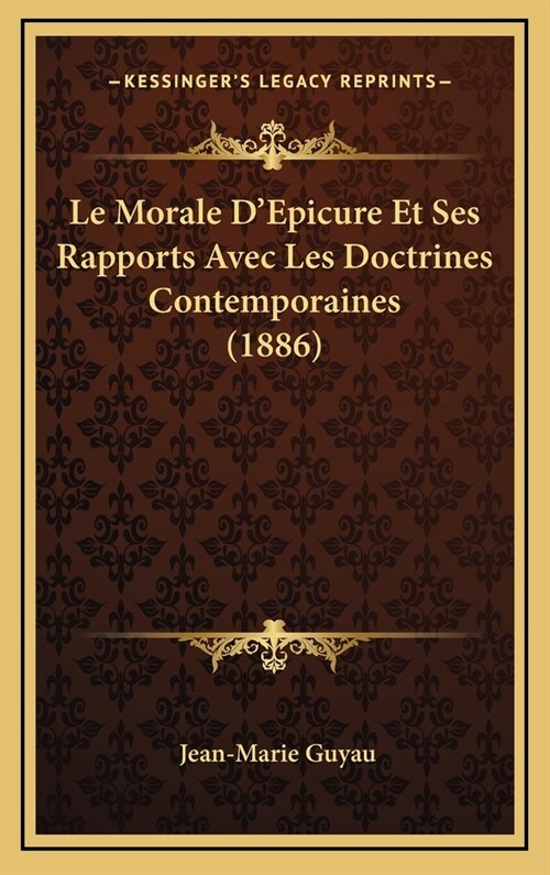 Le Morale DEpicure Et Ses Rapports Avec Les Doctrines Contemporaines (1886) (Hardcover)