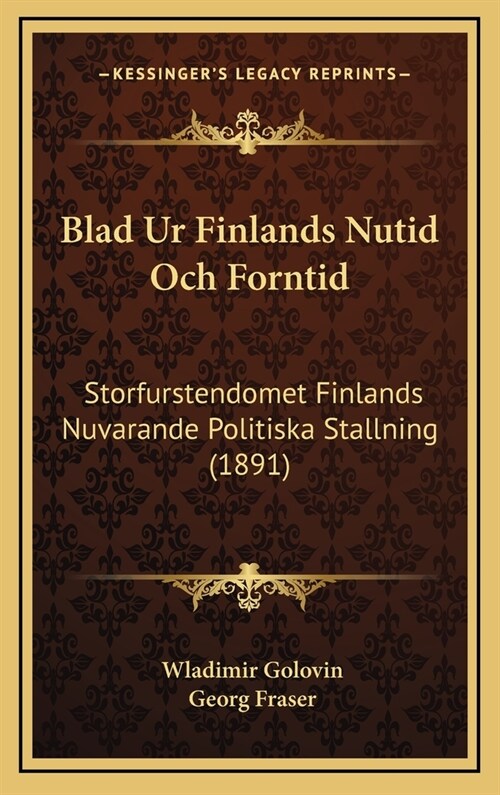 Blad Ur Finlands Nutid Och Forntid: Storfurstendomet Finlands Nuvarande Politiska Stallning (1891) (Hardcover)