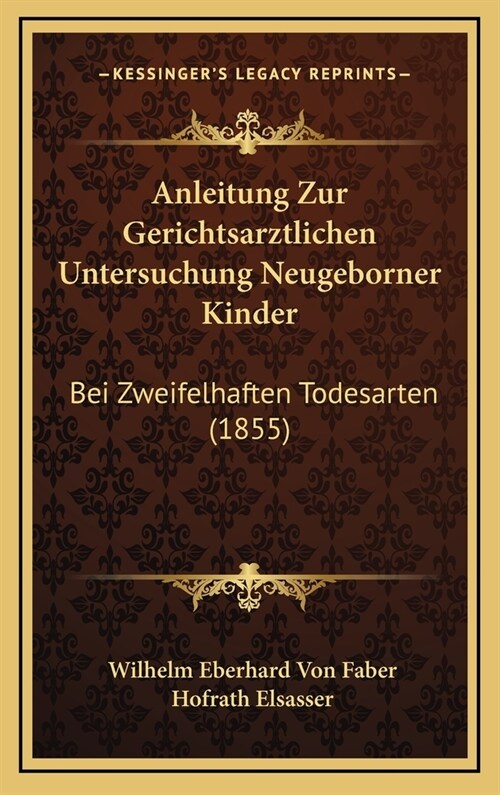 Anleitung Zur Gerichtsarztlichen Untersuchung Neugeborner Kinder: Bei Zweifelhaften Todesarten (1855) (Hardcover)