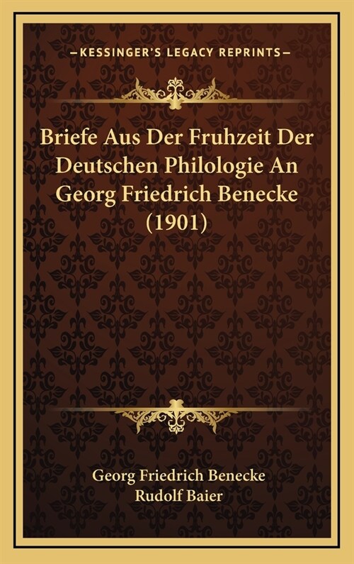 Briefe Aus Der Fruhzeit Der Deutschen Philologie an Georg Friedrich Benecke (1901) (Hardcover)