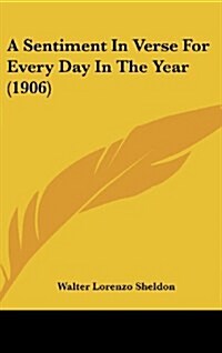 A Sentiment in Verse for Every Day in the Year (1906) (Hardcover)