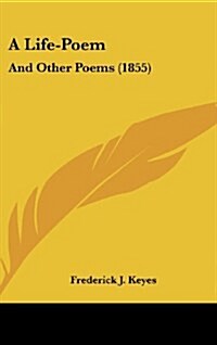 A Life-Poem: And Other Poems (1855) (Hardcover)