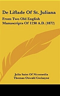 de Liflade of St. Juliana: From Two Old English Manuscripts of 1230 A.D. (1872) (Hardcover)