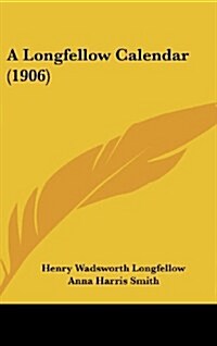 A Longfellow Calendar (1906) (Hardcover)