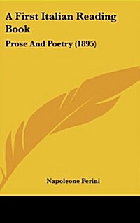 A First Italian Reading Book: Prose and Poetry (1895) (Hardcover)