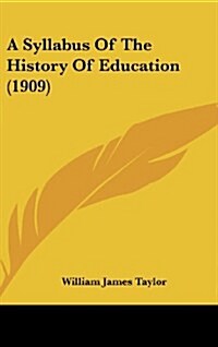 A Syllabus of the History of Education (1909) (Hardcover)