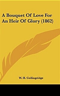 A Bouquet of Love for an Heir of Glory (1862) (Hardcover)