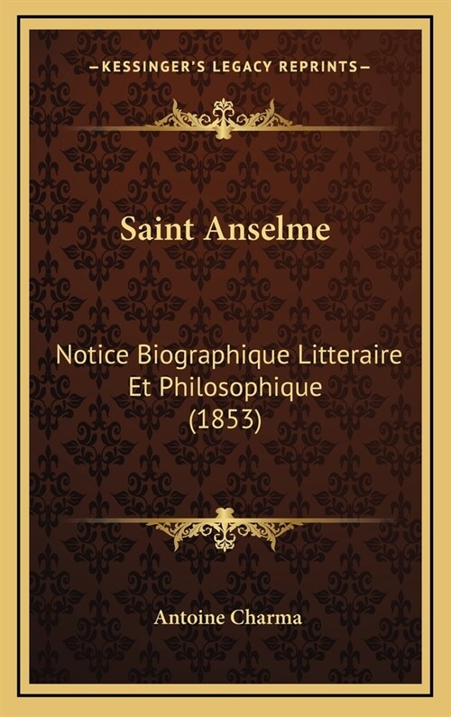 Saint Anselme: Notice Biographique Litteraire Et Philosophique (1853) (Hardcover)