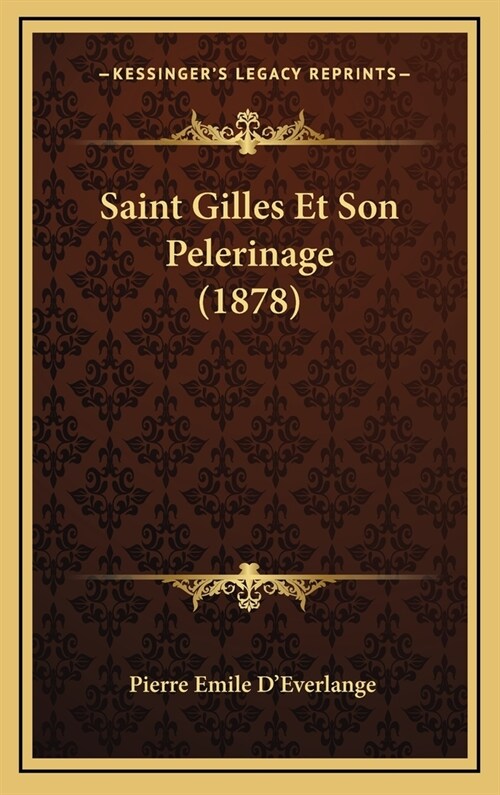 Saint Gilles Et Son Pelerinage (1878) (Hardcover)