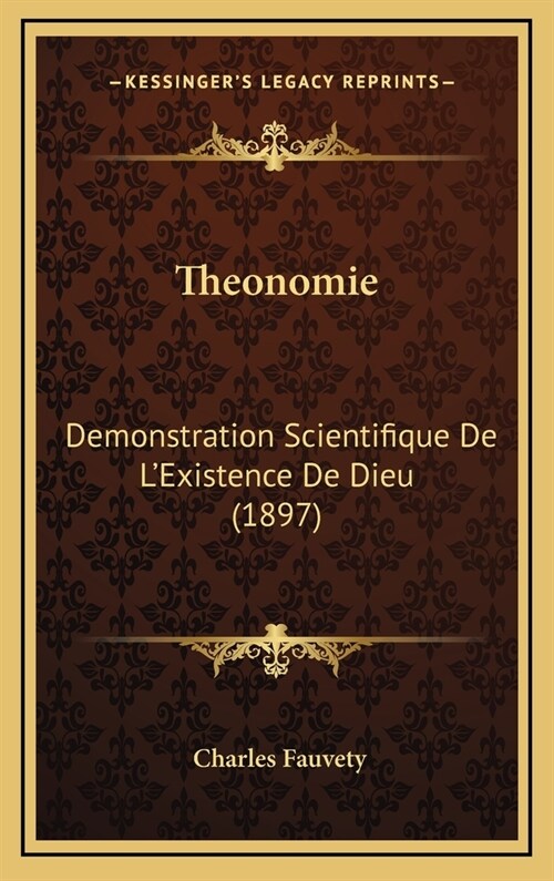 Theonomie: Demonstration Scientifique de LExistence de Dieu (1897) (Hardcover)